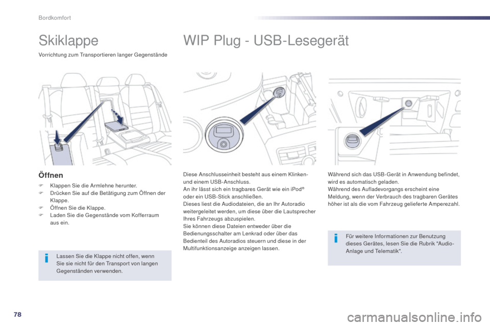 Peugeot 508 Hybrid 2014 Betriebsanleitung (in German) 78
508_de_Chap03_confort_ed02-2014
WIP Plug - USB-Lesegerät
Diese Anschlusseinheit besteht aus einem Klinken-
und einem USB-Anschluss.
An ihr lässt sich ein tragbares Gerät wie ein iPod
®
oder e Peugeot 508 Hybrid 2014 Betriebsanleitung (in German) 78
508_de_Chap03_confort_ed02-2014
WIP Plug - USB-Lesegerät
Diese Anschlusseinheit besteht aus einem Klinken-
und einem USB-Anschluss.
An ihr lässt sich ein tragbares Gerät wie ein iPod
®
oder e