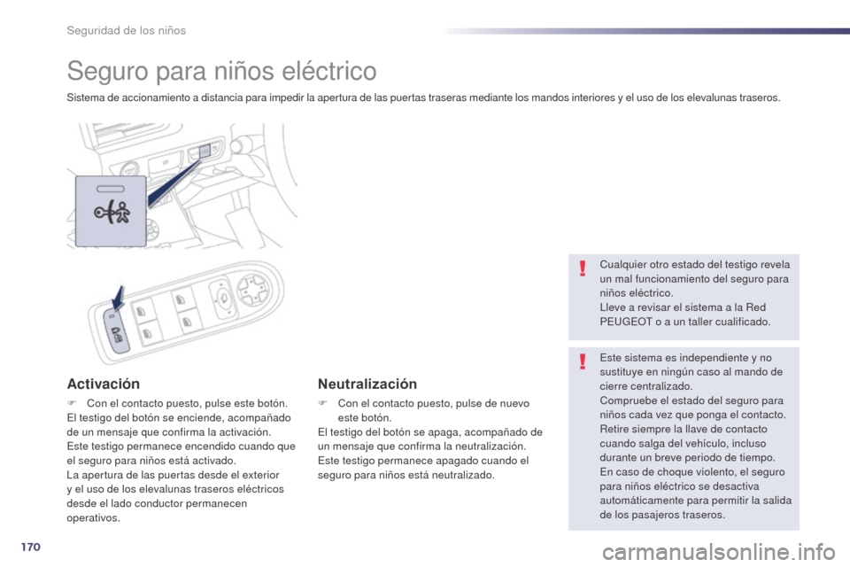 Peugeot 508 Hybrid 2014 Manual del propietario (in Spanish) 170
508_es_Chap06_securite-enfants_ed02-2014
Seguro para niños eléctrico
Sistema de accionamiento a distancia para impedir la apertura de las puertas traseras mediante los mandos interiores y el uso Peugeot 508 Hybrid 2014 Manual del propietario (in Spanish) 170
508_es_Chap06_securite-enfants_ed02-2014
Seguro para niños eléctrico
Sistema de accionamiento a distancia para impedir la apertura de las puertas traseras mediante los mandos interiores y el uso