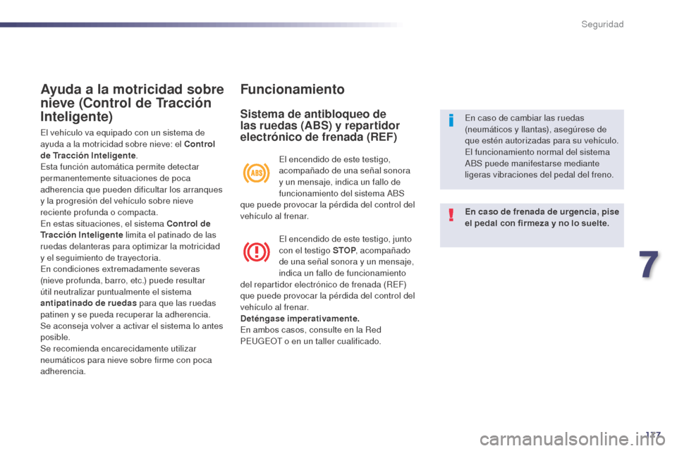 Peugeot 508 Hybrid 2014 Manual del propietario (in Spanish) 177
508_es_Chap07_securite_ed02-2014
Ayuda a la motricidad sobre
nieve (Control de Tracción
Inteligente)
El vehículo va equipado con un sistema de
ayuda a la motricidad sobre nieve: el Control
d Peugeot 508 Hybrid 2014 Manual del propietario (in Spanish) 177
508_es_Chap07_securite_ed02-2014
Ayuda a la motricidad sobre
nieve (Control de Tracción
Inteligente)
El vehículo va equipado con un sistema de
ayuda a la motricidad sobre nieve: el Control
d