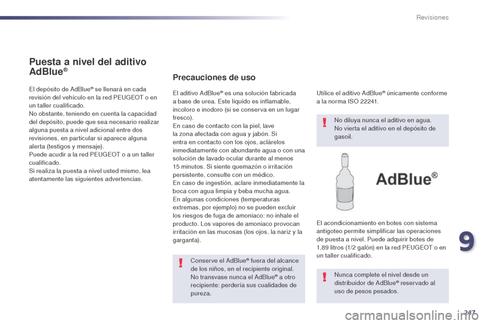 Peugeot 508 Hybrid 2014 Manual del propietario (in Spanish) 247
508_es_Chap09_verifications_ed02-2014
Puesta a nivel del aditivo
AdBlue®
El depósito de AdBlue® se llenará en cada
revisión del vehículo en la red PEUGEOT o en
un taller cualificado.
No o Peugeot 508 Hybrid 2014 Manual del propietario (in Spanish) 247
508_es_Chap09_verifications_ed02-2014
Puesta a nivel del aditivo
AdBlue®
El depósito de AdBlue® se llenará en cada
revisión del vehículo en la red PEUGEOT o en
un taller cualificado.
No o