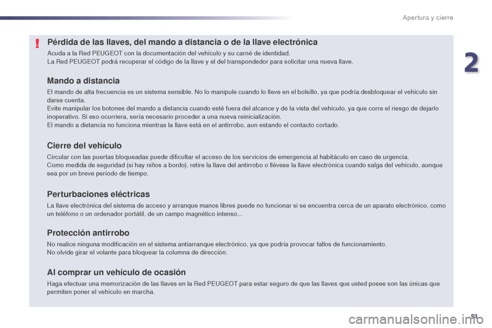 Peugeot 508 Hybrid 2014 Manual del propietario (in Spanish) 51
508_es_Chap02_ouvertures_ed02-2014
Pérdida de las llaves, del mando a distancia o de la llave electrónica
Acuda a la Red PEUGEOT con la documentación del vehículo y su carné de identidad.
La R Peugeot 508 Hybrid 2014 Manual del propietario (in Spanish) 51
508_es_Chap02_ouvertures_ed02-2014
Pérdida de las llaves, del mando a distancia o de la llave electrónica
Acuda a la Red PEUGEOT con la documentación del vehículo y su carné de identidad.
La R