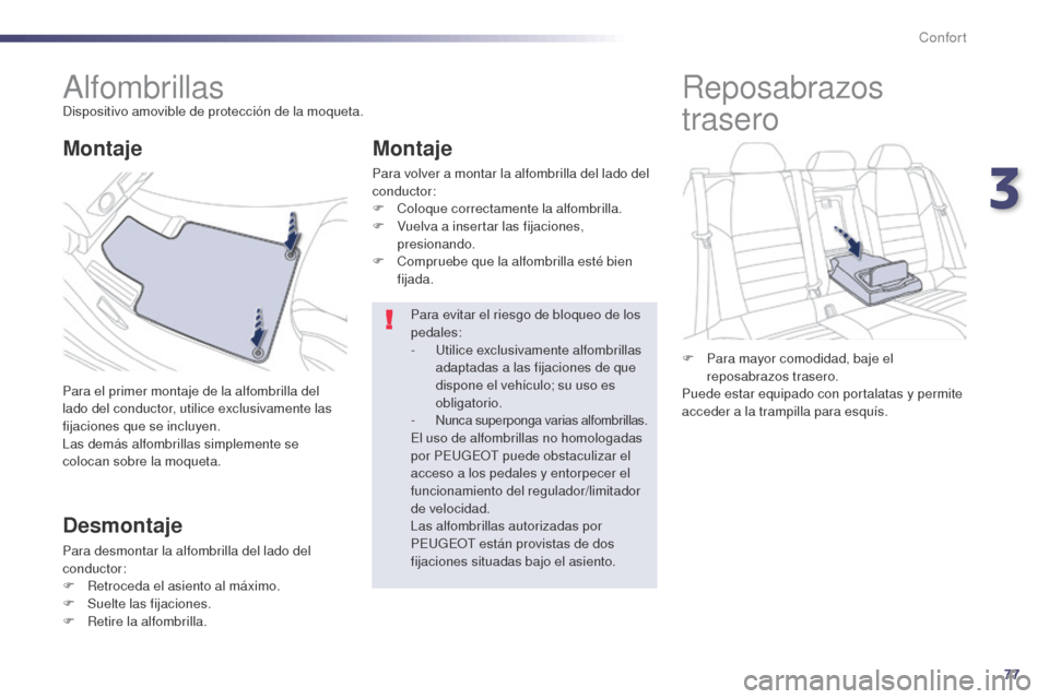 Peugeot 508 Hybrid 2014 Manual del propietario (in Spanish) 77
508_es_Chap03_confort_ed02-2014
AlfombrillasDispositivo amovible de protección de la moqueta.
Para el primer montaje de la alfombrilla del
lado del conductor, utilice exclusivamente las
fijacion Peugeot 508 Hybrid 2014 Manual del propietario (in Spanish) 77
508_es_Chap03_confort_ed02-2014
AlfombrillasDispositivo amovible de protección de la moqueta.
Para el primer montaje de la alfombrilla del
lado del conductor, utilice exclusivamente las
fijacion