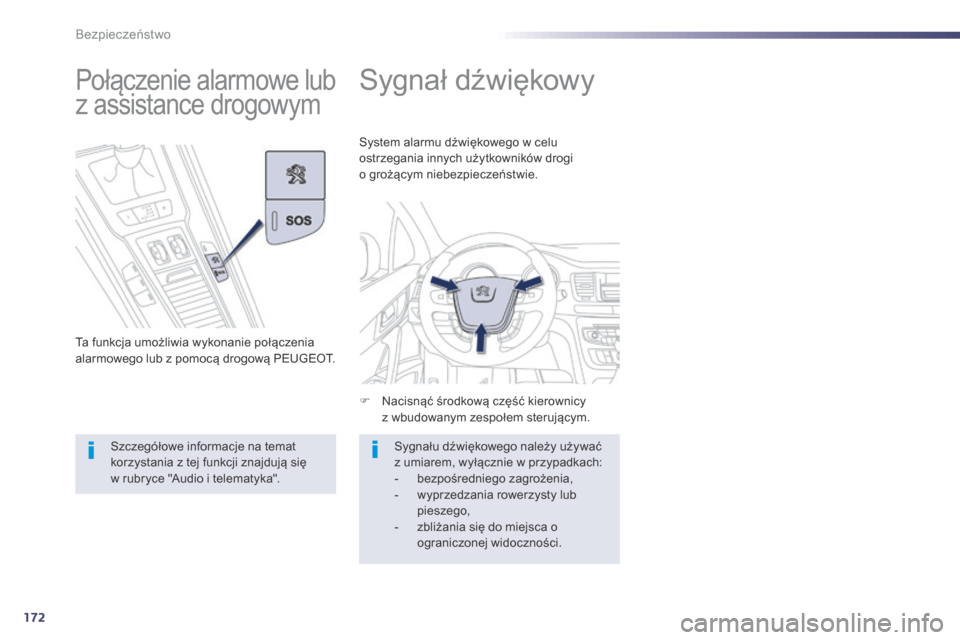 Peugeot 508 Hybrid 2014  Instrukcja Obsługi (in Polish) 172
508_pl_Chap07_securite_ed02-2014
Sygnał dźwiękowy
F Nacisnąć środkową część kierownicy  z wbudowanym zespołem sterującym.
System alarmu dźwiękowego w celu 
ostrzegania innych użytko