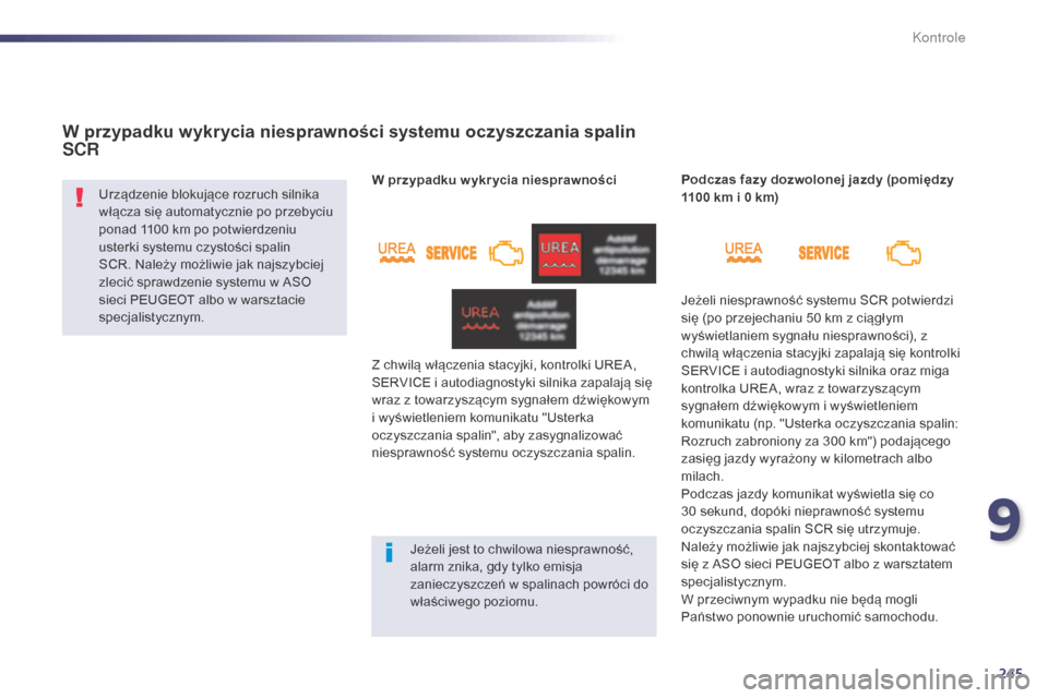 Peugeot 508 Hybrid 2014 Instrukcja Obsługi (in Polish) 245
508_pl_Chap09_verifications_ed02-2014
W przypadku wykrycia niesprawności systemu oczyszczania spalin
SCR
Urządzenie blokujące rozruch silnika
włącza się automatycznie po przebyciu
ponad 1 Peugeot 508 Hybrid 2014 Instrukcja Obsługi (in Polish) 245
508_pl_Chap09_verifications_ed02-2014
W przypadku wykrycia niesprawności systemu oczyszczania spalin
SCR
Urządzenie blokujące rozruch silnika
włącza się automatycznie po przebyciu
ponad 1