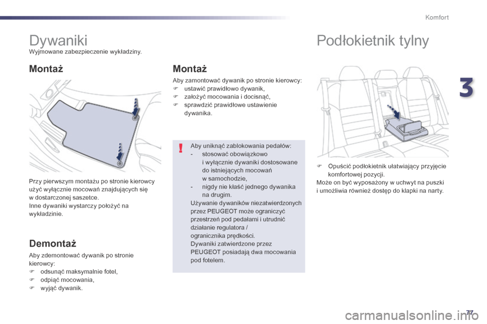Peugeot 508 Hybrid 2014 Instrukcja Obsługi (in Polish) 77
508_pl_Chap03_confort_ed02-2014
DywanikiWyjmowane zabezpieczenie wykładziny.
Przy pier wszym montażu po stronie kierowcy
użyć wyłącznie mocowań znajdujących się
w dostarczonej saszetce. Peugeot 508 Hybrid 2014 Instrukcja Obsługi (in Polish) 77
508_pl_Chap03_confort_ed02-2014
DywanikiWyjmowane zabezpieczenie wykładziny.
Przy pier wszym montażu po stronie kierowcy
użyć wyłącznie mocowań znajdujących się
w dostarczonej saszetce.