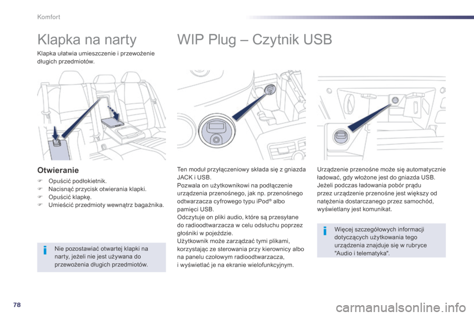 Peugeot 508 Hybrid 2014 Instrukcja Obsługi (in Polish) 78
508_pl_Chap03_confort_ed02-2014
WIP Plug – Czytnik USB
Ten moduł przyłączeniowy składa się z gniazda
JACK i USB.
Pozwala on użytkownikowi na podłączenie
urządzenia przenośnego, jak np Peugeot 508 Hybrid 2014 Instrukcja Obsługi (in Polish) 78
508_pl_Chap03_confort_ed02-2014
WIP Plug – Czytnik USB
Ten moduł przyłączeniowy składa się z gniazda
JACK i USB.
Pozwala on użytkownikowi na podłączenie
urządzenia przenośnego, jak np