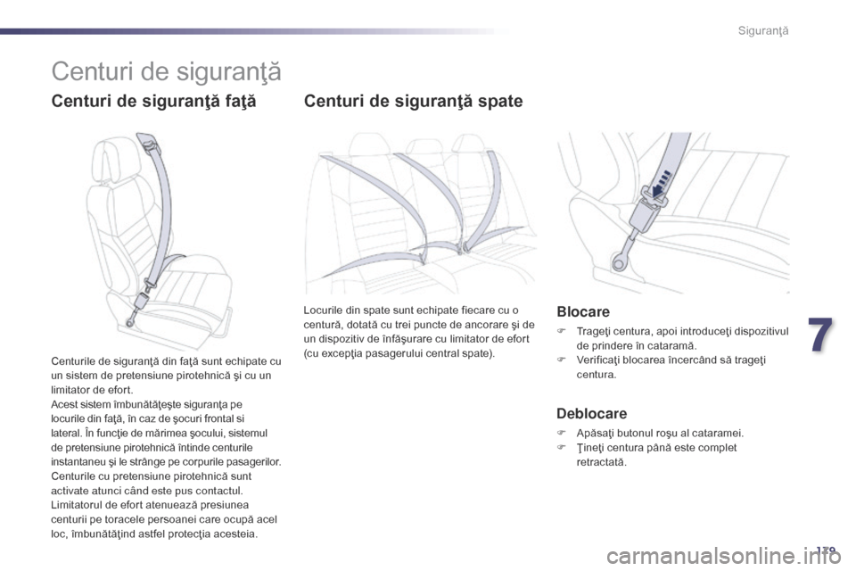 Peugeot 508 Hybrid 2014  Manualul de utilizare (in Romanian) 179
508_ro_Chap07_securite_ed02-2014
Centuri de siguranţă
Centuri de siguranţă faţăCenturi de siguranţă spate
Locurile din spate sunt echipate fiecare cu o 
centură, dotată cu trei puncte de
