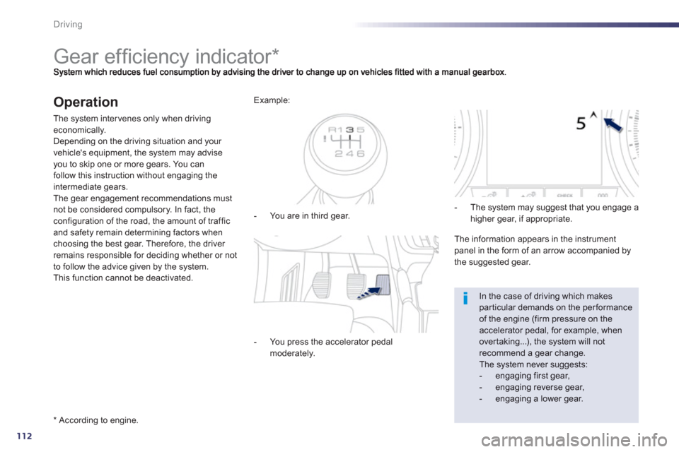 Peugeot 508 Hybrid 2013 Owners Manual 112
Driving
Gear effi ciency indicator *
Operation
The system inter venes only when driving economically.
Depending on the driving situation and your
vehicles equipment, t Peugeot 508 Hybrid 2013 Owners Manual 112
Driving
Gear effi ciency indicator *
Operation
The system inter venes only when driving economically.
Depending on the driving situation and your
vehicles equipment, t
