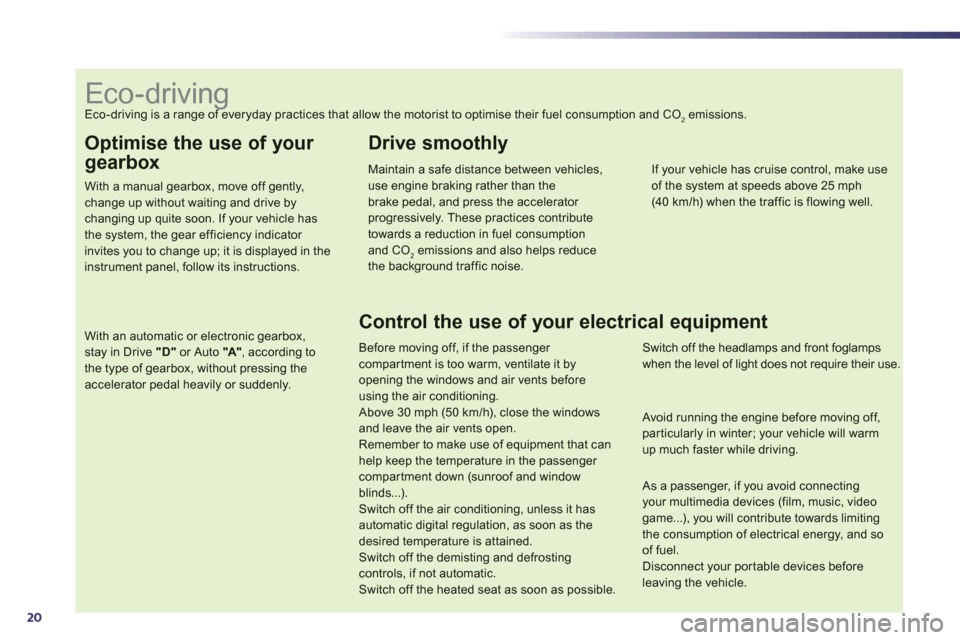 Peugeot 508 Hybrid 2013 Owners Manual - RHD (UK, Australia) 20
Optimise the use of your
gearbox
With a manual gearbox, move off gently,change up without waiting and drive by changing up quite soon. If your vehicle has the system, the gear efficiency indicator Peugeot 508 Hybrid 2013 Owners Manual - RHD (UK, Australia) 20
Optimise the use of your
gearbox
With a manual gearbox, move off gently,change up without waiting and drive by changing up quite soon. If your vehicle has the system, the gear efficiency indicator
