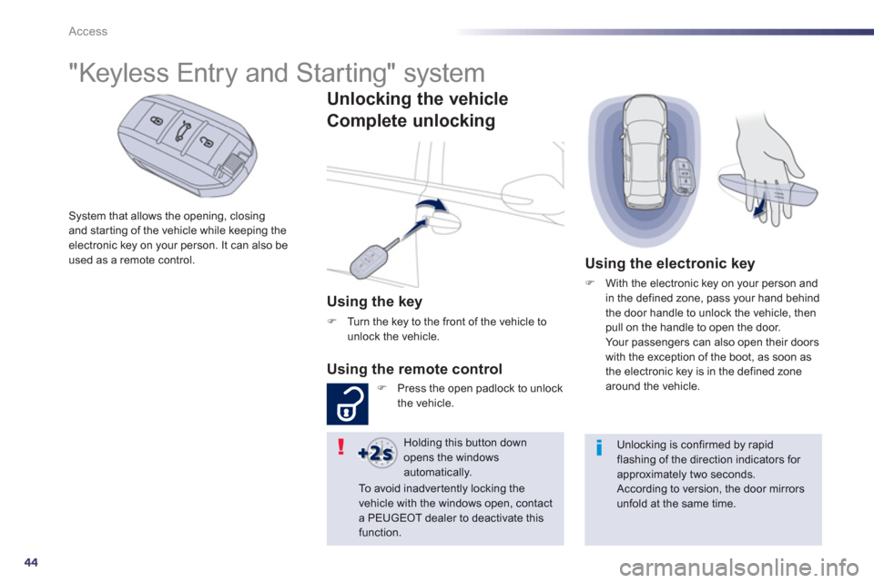 Peugeot 508 Hybrid 2013 Owners Manual - RHD (UK, Australia) 44
Access
System that allows the opening, closingand starting of the vehicle while keeping theelectronic key on your person. It can also beused as a remote control.
"Ke Peugeot 508 Hybrid 2013 Owners Manual - RHD (UK, Australia) 44
Access
System that allows the opening, closingand starting of the vehicle while keeping theelectronic key on your person. It can also beused as a remote control.
"Ke