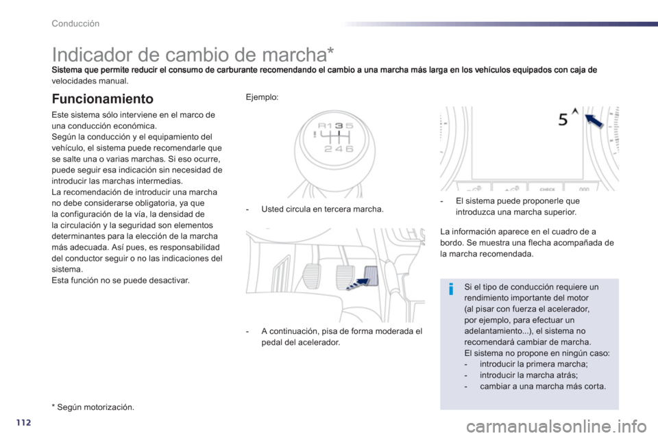 Peugeot 508 Hybrid 2013 Manual del propietario (in Spanish) 112
Conducción
Indicador de cambio de marcha *
velocidades manual.
Funcionamiento
Este sistema sólo interviene en el marco de una conducción económica.
Según la conducc Peugeot 508 Hybrid 2013 Manual del propietario (in Spanish) 112
Conducción
Indicador de cambio de marcha *
velocidades manual.
Funcionamiento
Este sistema sólo interviene en el marco de una conducción económica.
Según la conducc
