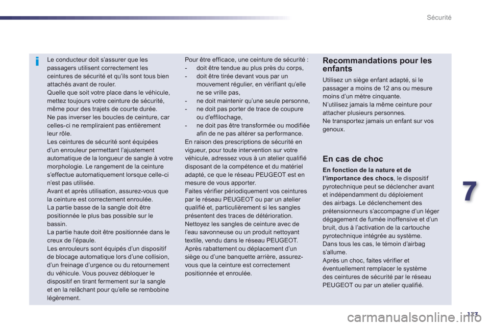 Peugeot 508 Hybrid 2013  Manuel du propriétaire (in French) 7
173
Sécurité
   
 
 
 
Le conducteur doit s’assurer que les passagers utilisent correctement les ceintures de sécurité et qu’ils sont tous bien
attachés avant de rouler. Quelle que soit vot