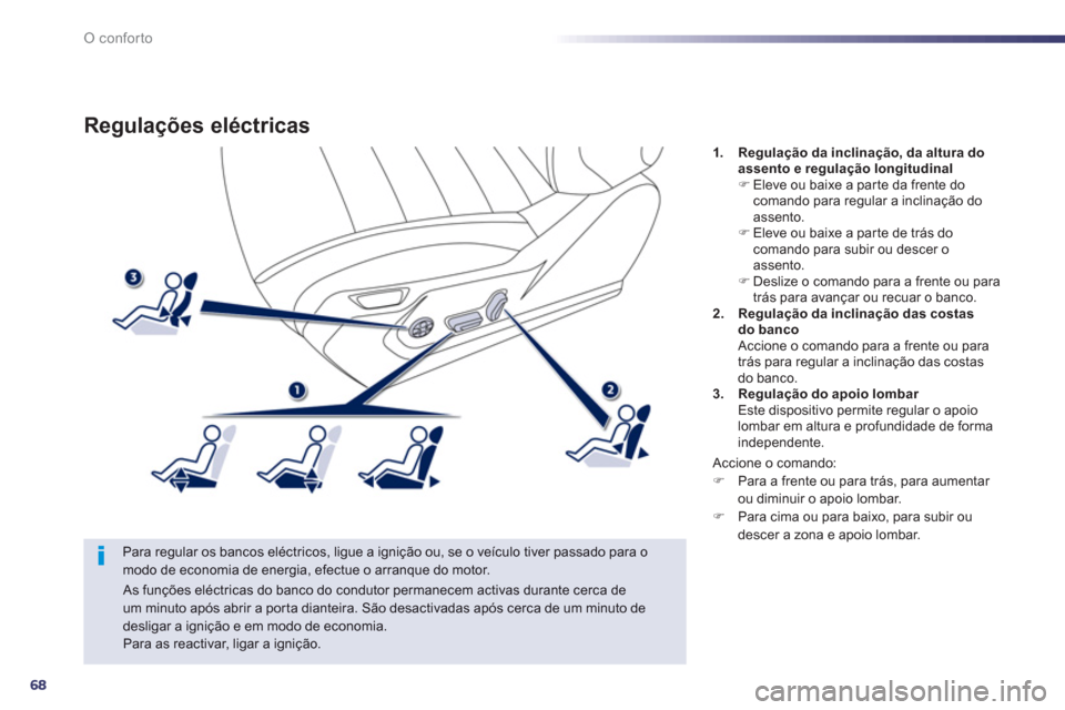 Peugeot 508 Hybrid 2011 Manual do proprietário (in Portuguese) 68
O conforto
Regulações eléctricas
Para regular os bancos eléctricos, ligue a ignição ou, se o veículo tiver passado para o modo de economia de energia, efectue o arranque do motor.
1.Regu Peugeot 508 Hybrid 2011 Manual do proprietário (in Portuguese) 68
O conforto
Regulações eléctricas
Para regular os bancos eléctricos, ligue a ignição ou, se o veículo tiver passado para o modo de economia de energia, efectue o arranque do motor.
1.Regu