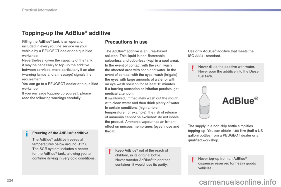 Peugeot 508 RXH 2016  Owners Manual 224
508_en_Chap07_info-pratiques_ed01-2016
Topping-up the AdBlue® additive
Filling the AdBlue® tank is an operation 
included in every routine service on your 
vehicle by a P
e

uge
Ot
  dealer or a