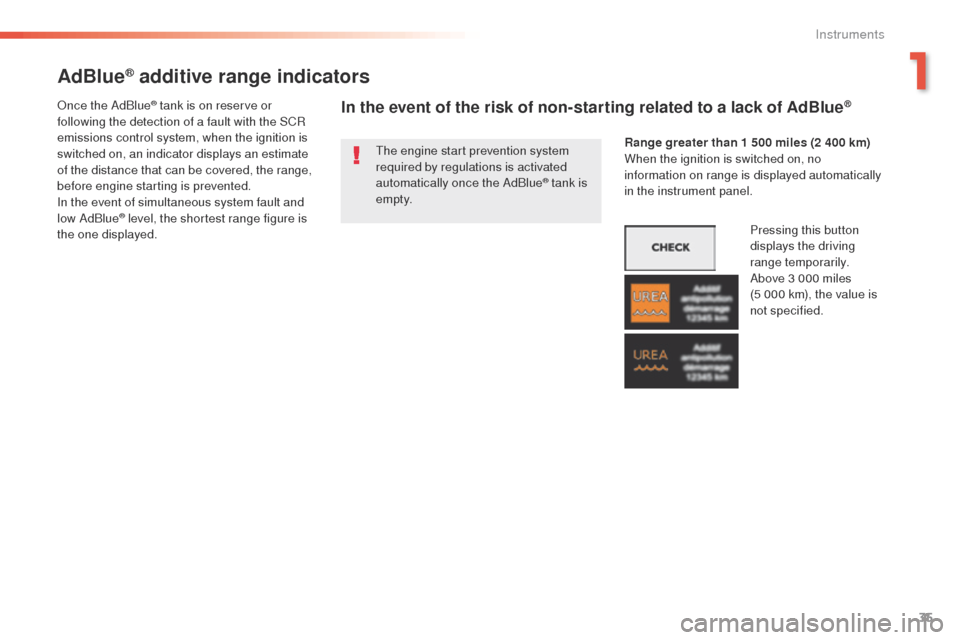 Peugeot 508 RXH 2016  Owners Manual 35
508 _en_Chap01_instrument-bord_ed01-2016
AdBlue® additive range indicators
the engine start prevention system 
required by regulations is activated 
automatically once the AdBlue
® tank is 
e m p