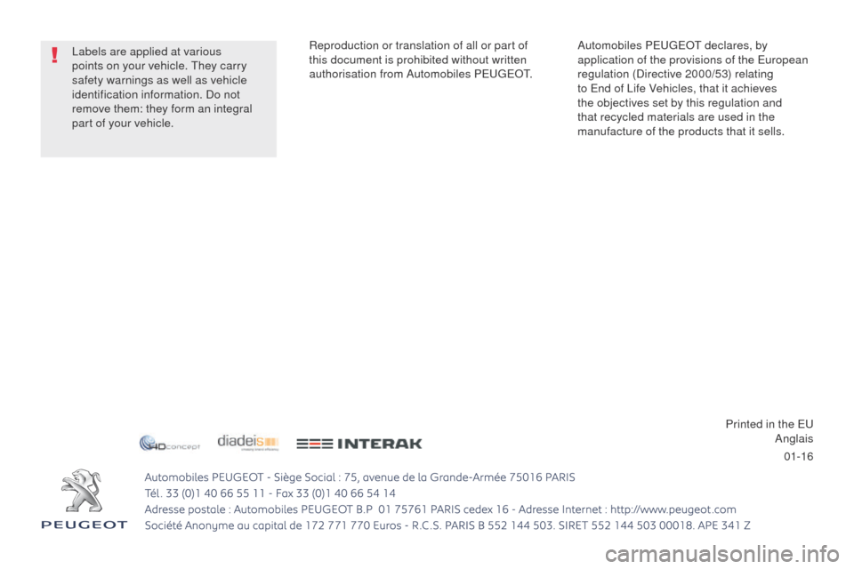 Peugeot 508 RXH 2016  Owners Manual 01-16
508_en_Chap12_Couv-fin_ed01-2016
Automobiles PeugeOt d eclares, by 
application of the provisions of the  eu ropean 
regulation (Directive 2000/53) relating 
to 
e nd of Life Vehicles, that it a