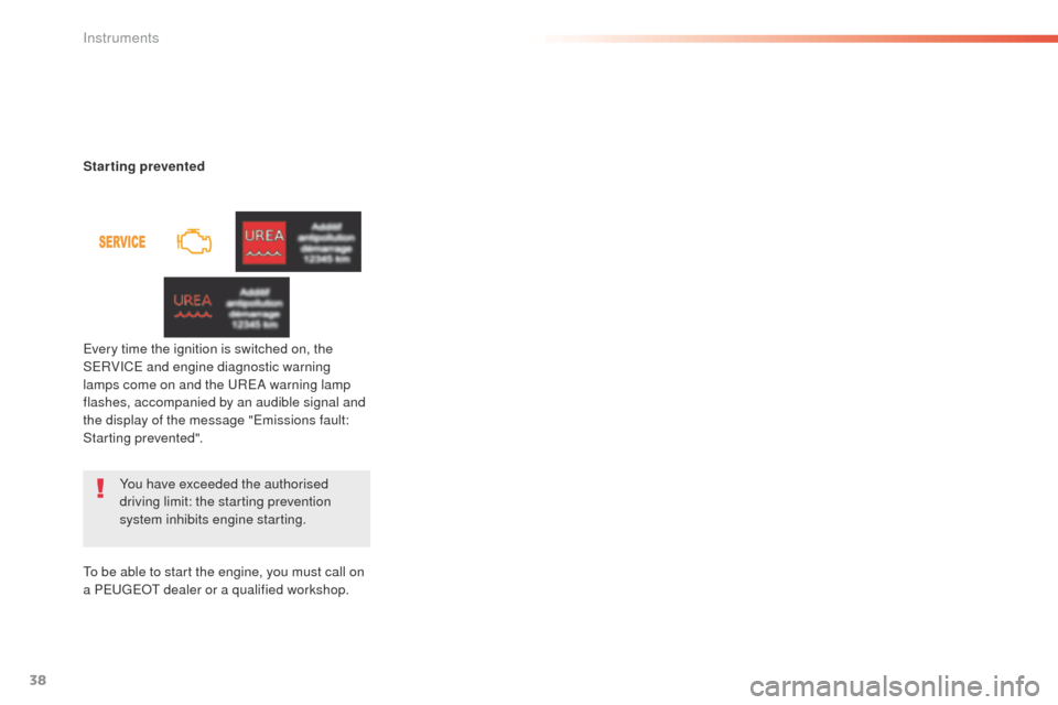 Peugeot 508 RXH 2016  Owners Manual 38
508 _en_Chap01_instrument-bord_ed01-2016
You have exceeded the authorised 
driving limit: the starting prevention 
system inhibits engine starting.
Starting prevented
ev

ery time the ignition is s