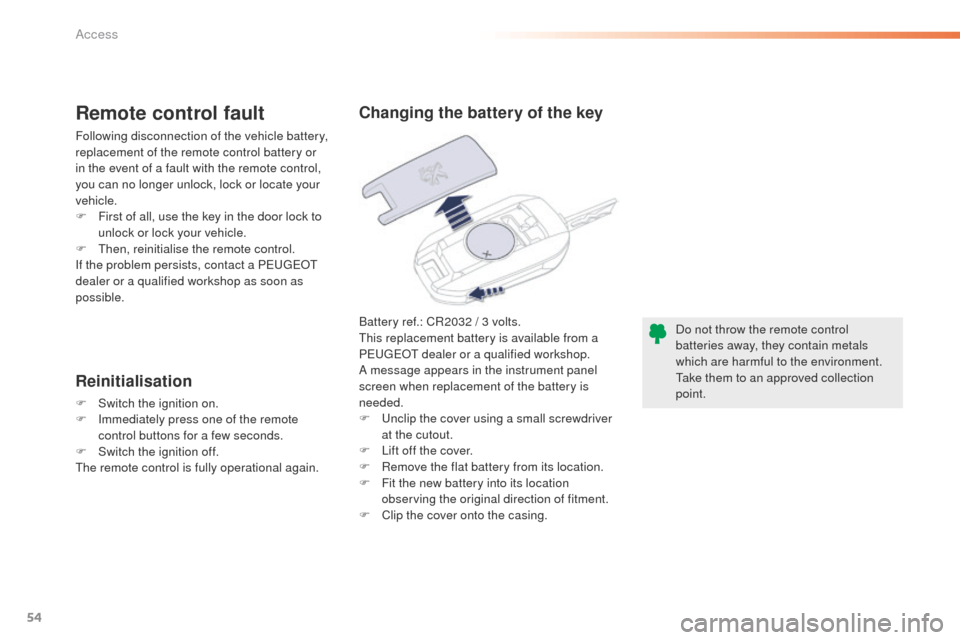 Peugeot 508 RXH 2016 Owners Manual 54
508_en_Chap02_ouvertures_ed01-2016
Battery ref.: CR2032 / 3 volts.this replacement battery is available from a
P
e
uge
Ot
dealer or a qualified workshop.
A message appears in the instrument pan Peugeot 508 RXH 2016 Owners Manual 54
508_en_Chap02_ouvertures_ed01-2016
Battery ref.: CR2032 / 3 volts.this replacement battery is available from a
P
e
uge
Ot
dealer or a qualified workshop.
A message appears in the instrument pan