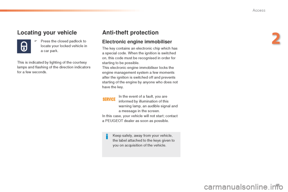 Peugeot 508 RXH 2016 Owners Manual 61
508_en_Chap02_ouvertures_ed01-2016
F Press the closed padlock to locate your locked vehicle in
a
car park.
Locating your vehicle
this is indicated by lighting of the courtesy
lamps and flashin Peugeot 508 RXH 2016 Owners Manual 61
508_en_Chap02_ouvertures_ed01-2016
F Press the closed padlock to locate your locked vehicle in
a
car park.
Locating your vehicle
this is indicated by lighting of the courtesy
lamps and flashin