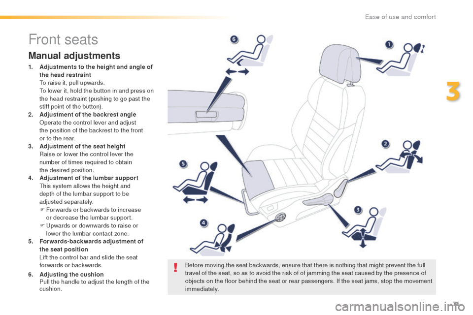 Peugeot 508 RXH 2016 Owners Manual 75
508_en_Chap03_ergonomie-et-confort_ed01-2016
Front seats
Manual adjustments
1. Adjustments to the height and angle of the head restraint
t
o r
aise it, pull upwards.
t
o l
ower it, hold th Peugeot 508 RXH 2016 Owners Manual 75
508_en_Chap03_ergonomie-et-confort_ed01-2016
Front seats
Manual adjustments
1. Adjustments to the height and angle of the head restraint
t
o r
aise it, pull upwards.
t
o l
ower it, hold th