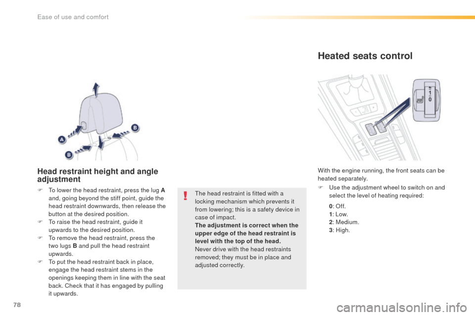 Peugeot 508 RXH 2016 Owners Manual 78
508_en_Chap03_ergonomie-et-confort_ed01-2016
Head restraint height and angle
adjustment
F to lower the head restraint, press the lug A and, going beyond the stiff point, guide the
head restraint Peugeot 508 RXH 2016 Owners Manual 78
508_en_Chap03_ergonomie-et-confort_ed01-2016
Head restraint height and angle
adjustment
F to lower the head restraint, press the lug A and, going beyond the stiff point, guide the
head restraint