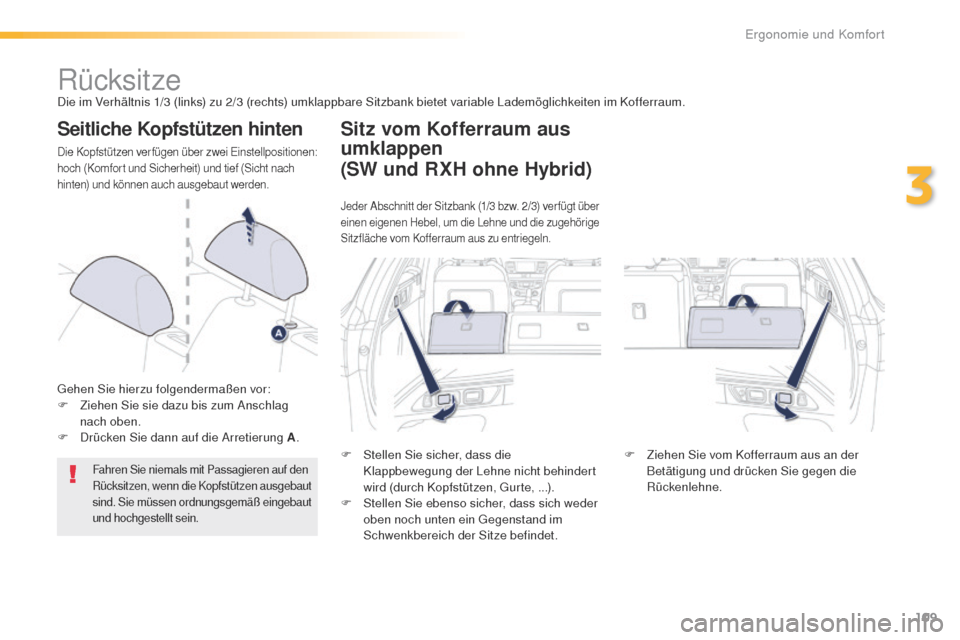 Peugeot 508 RXH 2016 Betriebsanleitung (in German) 109
508_de_Chap03_ergonomie-et-confort_ed01-2016
RücksitzeDie im Verhältnis 1/3 (links) zu 2/3 (rechts) umklappbare Sitzbank bietet variable Lademöglichkeiten im Kofferraum.
Seitliche Kopfstützen Peugeot 508 RXH 2016 Betriebsanleitung (in German) 109
508_de_Chap03_ergonomie-et-confort_ed01-2016
RücksitzeDie im Verhältnis 1/3 (links) zu 2/3 (rechts) umklappbare Sitzbank bietet variable Lademöglichkeiten im Kofferraum.
Seitliche Kopfstützen