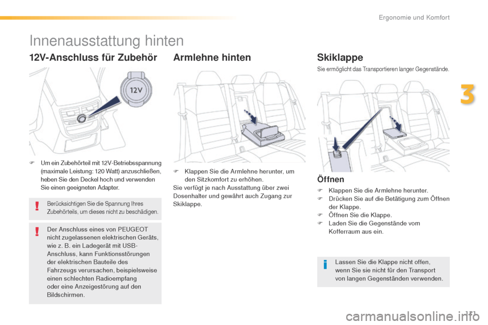 Peugeot 508 RXH 2016 Betriebsanleitung (in German) 111
508_de_Chap03_ergonomie-et-confort_ed01-2016
Skiklappe
Sie ermöglicht das transportieren langer ge genstände.
Öffnen
F Klappen Sie die Armlehne herunter.
F
D rücken Sie auf die Betätigung z Peugeot 508 RXH 2016 Betriebsanleitung (in German) 111
508_de_Chap03_ergonomie-et-confort_ed01-2016
Skiklappe
Sie ermöglicht das transportieren langer ge genstände.
Öffnen
F Klappen Sie die Armlehne herunter.
F
D rücken Sie auf die Betätigung z