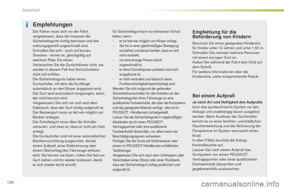 Peugeot 508 RXH 2016 Betriebsanleitung (in German) 138
508_de_Chap05_securite_ed01-2016
Der Fahrer muss sich vor der Fahrt
vergewissern, dass die Insassen die
Sicherheitsgurte richtig benutzen und alle
ordnungsgemäß angeschnallt sind.
Schnallen S Peugeot 508 RXH 2016 Betriebsanleitung (in German) 138
508_de_Chap05_securite_ed01-2016
Der Fahrer muss sich vor der Fahrt
vergewissern, dass die Insassen die
Sicherheitsgurte richtig benutzen und alle
ordnungsgemäß angeschnallt sind.
Schnallen S