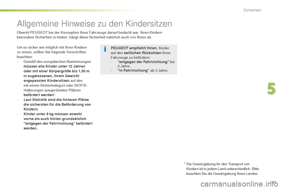 Peugeot 508 RXH 2016 Betriebsanleitung (in German) 143
508_de_Chap05_securite_ed01-2016
Allgemeine Hinweise zu den Kindersitzen
um so sicher wie möglich mit Ihren Kindern
zu reisen, sollten Sie folgende Vorschriften
beachten:
-
g
emä
ß den eur Peugeot 508 RXH 2016 Betriebsanleitung (in German) 143
508_de_Chap05_securite_ed01-2016
Allgemeine Hinweise zu den Kindersitzen
um so sicher wie möglich mit Ihren Kindern
zu reisen, sollten Sie folgende Vorschriften
beachten:
-
g
emä
ß den eur