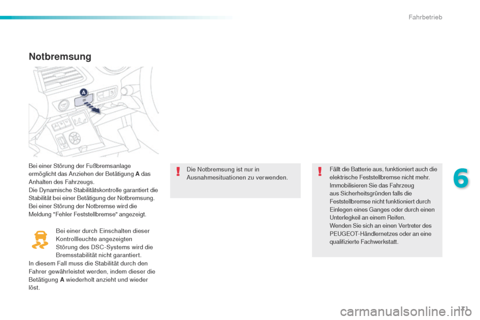 Peugeot 508 RXH 2016 Betriebsanleitung (in German) 171
508_de_Chap06_conduite_ed01-2016
Notbremsung
Bei einer Störung der Fußbremsanlage
ermöglicht das Anziehen der Betätigung A das
Anhalten des Fahrzeugs.
Die Dynamische Stabilitätskontrolle ga Peugeot 508 RXH 2016 Betriebsanleitung (in German) 171
508_de_Chap06_conduite_ed01-2016
Notbremsung
Bei einer Störung der Fußbremsanlage
ermöglicht das Anziehen der Betätigung A das
Anhalten des Fahrzeugs.
Die Dynamische Stabilitätskontrolle ga