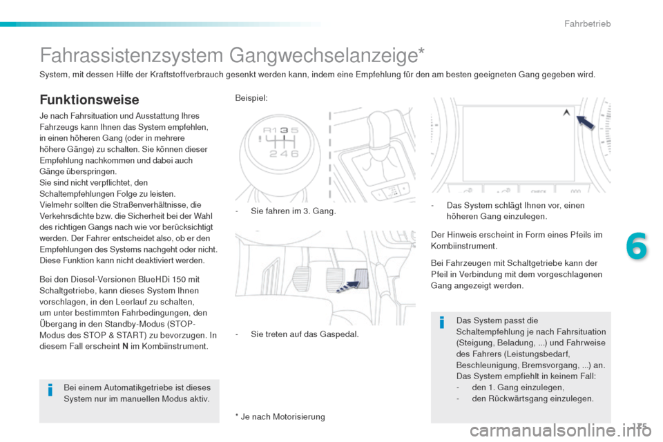 Peugeot 508 RXH 2016 Betriebsanleitung (in German) 175
508_de_Chap06_conduite_ed01-2016
Fahrassistenzsystem gangwechselanzeige*
Funktionsweise
Je nach Fahrsituation und Ausstattung Ihres
Fahrzeugs kann Ihnen das System empfehlen,
in einen höheren
Peugeot 508 RXH 2016 Betriebsanleitung (in German) 175
508_de_Chap06_conduite_ed01-2016
Fahrassistenzsystem gangwechselanzeige*
Funktionsweise
Je nach Fahrsituation und Ausstattung Ihres
Fahrzeugs kann Ihnen das System empfehlen,
in einen höheren
