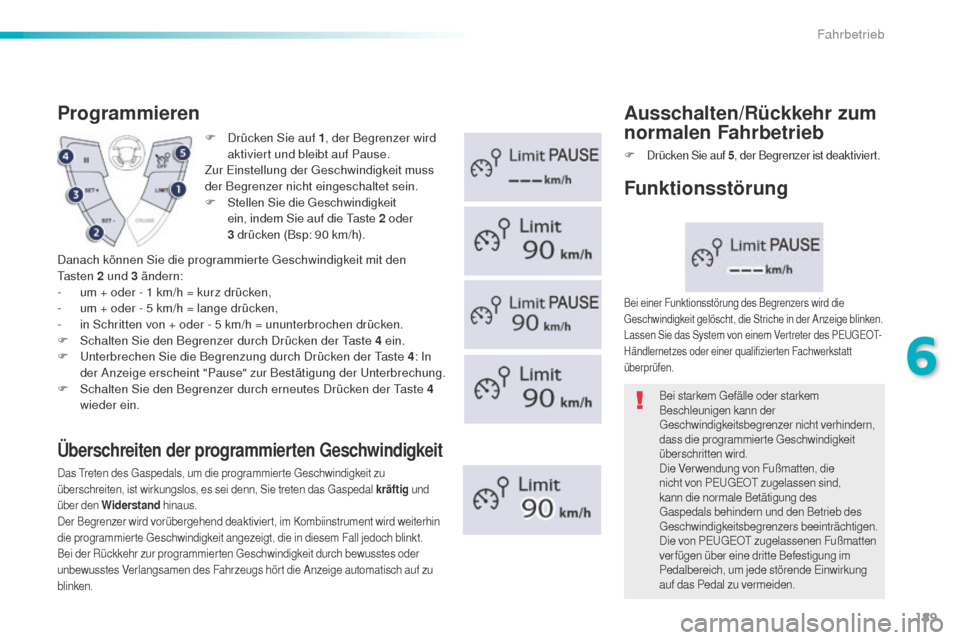 Peugeot 508 RXH 2016 Betriebsanleitung (in German) 189
508_de_Chap06_conduite_ed01-2016
F Drücken Sie auf 1, der Begrenzer wird
aktiviert und bleibt auf Pause.
Zur
e
in
stellung der g
e
schwindigkeit muss
der Begrenzer nicht eingeschaltet sein. Peugeot 508 RXH 2016 Betriebsanleitung (in German) 189
508_de_Chap06_conduite_ed01-2016
F Drücken Sie auf 1, der Begrenzer wird
aktiviert und bleibt auf Pause.
Zur
e
in
stellung der g
e
schwindigkeit muss
der Begrenzer nicht eingeschaltet sein.