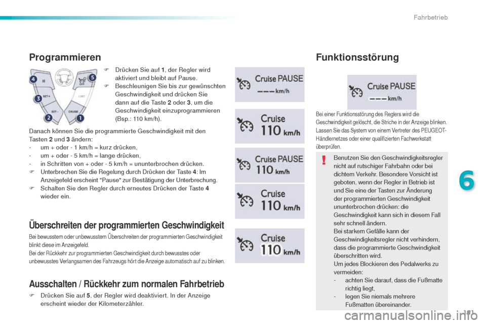 Peugeot 508 RXH 2016 Betriebsanleitung (in German) 191
508_de_Chap06_conduite_ed01-2016
F Drücken Sie auf 1, der Regler wird
aktiviert und bleibt auf Pause.
F
B
eschleunigen Sie bis zur gewünschten
ge
schwindigkeit und drücken Sie
dann auf d Peugeot 508 RXH 2016 Betriebsanleitung (in German) 191
508_de_Chap06_conduite_ed01-2016
F Drücken Sie auf 1, der Regler wird
aktiviert und bleibt auf Pause.
F
B
eschleunigen Sie bis zur gewünschten
ge
schwindigkeit und drücken Sie
dann auf d