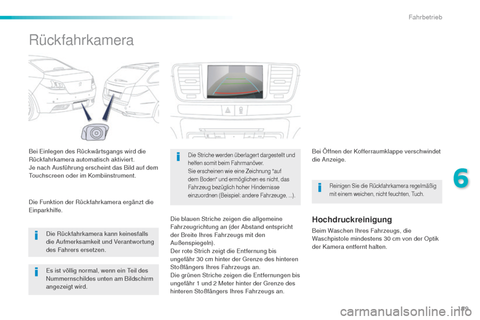 Peugeot 508 RXH 2016 Betriebsanleitung (in German) 199
508_de_Chap06_conduite_ed01-2016
Rückfahrkamera
Bei einlegen des Rückwärtsgangs wird die
Rückfahrkamera automatisch aktiviert.
Je nach Ausführung erscheint das Bild auf dem
to
uchscreen ode Peugeot 508 RXH 2016 Betriebsanleitung (in German) 199
508_de_Chap06_conduite_ed01-2016
Rückfahrkamera
Bei einlegen des Rückwärtsgangs wird die
Rückfahrkamera automatisch aktiviert.
Je nach Ausführung erscheint das Bild auf dem
to
uchscreen ode