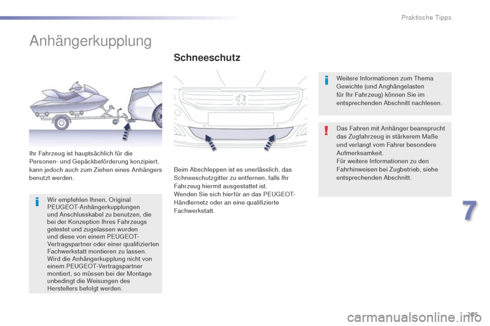 Peugeot 508 RXH 2016 Betriebsanleitung (in German) 205
508_de_Chap07_info-pratiques_ed01-2016
Anhängerkupplung
Das Fahren mit Anhänger beansprucht
das Zugfahrzeug in stärkerem Maße
und verlangt vom Fahrer besondere
Aufmerksamkeit.
Für weitere Peugeot 508 RXH 2016 Betriebsanleitung (in German) 205
508_de_Chap07_info-pratiques_ed01-2016
Anhängerkupplung
Das Fahren mit Anhänger beansprucht
das Zugfahrzeug in stärkerem Maße
und verlangt vom Fahrer besondere
Aufmerksamkeit.
Für weitere