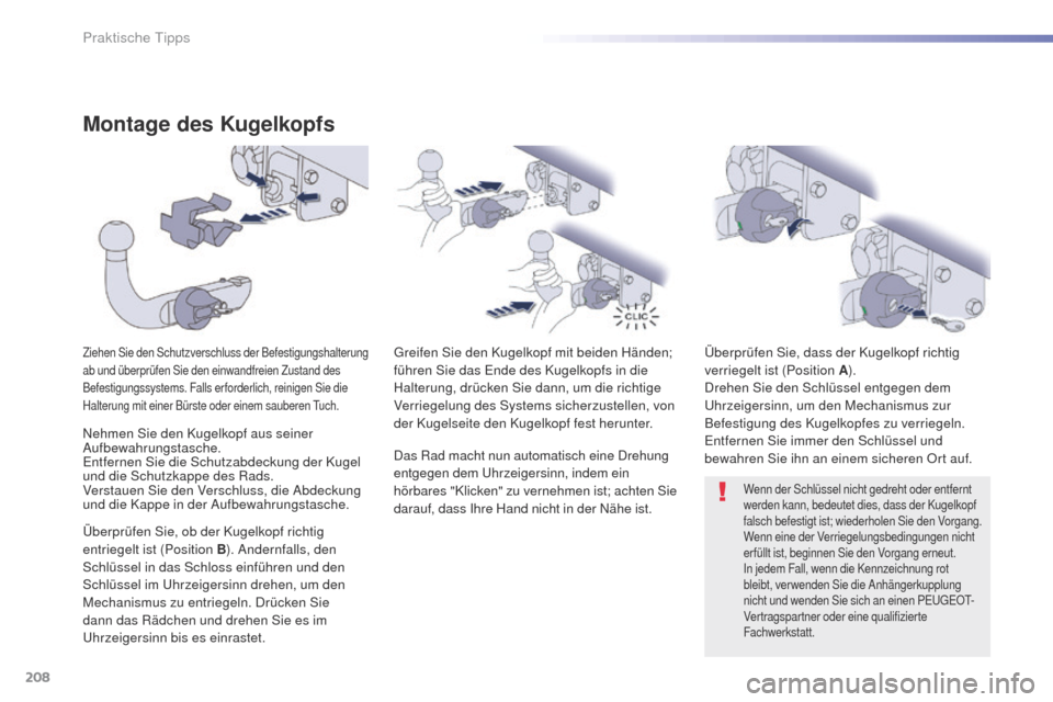 Peugeot 508 RXH 2016 Betriebsanleitung (in German) 208
508_de_Chap07_info-pratiques_ed01-2016
Montage des Kugelkopfs
Ziehen Sie den Schutzverschluss der Befestigungshalterung
ab und überprüfen Sie den einwandfreien Zustand des
Befestigungssystems. Peugeot 508 RXH 2016 Betriebsanleitung (in German) 208
508_de_Chap07_info-pratiques_ed01-2016
Montage des Kugelkopfs
Ziehen Sie den Schutzverschluss der Befestigungshalterung
ab und überprüfen Sie den einwandfreien Zustand des
Befestigungssystems.