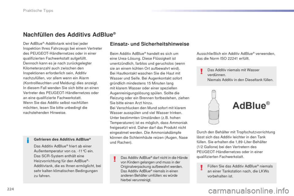 Peugeot 508 RXH 2016 Betriebsanleitung (in German) 224
508_de_Chap07_info-pratiques_ed01-2016
Nachfüllen des Additivs AdBlue®
Der AdBlue®-Additivtank wird bei jeder
Inspektion Ihres Fahrzeugs bei einem Vertreter
des P
e
uge
Ot-
Händlernetzes o Peugeot 508 RXH 2016 Betriebsanleitung (in German) 224
508_de_Chap07_info-pratiques_ed01-2016
Nachfüllen des Additivs AdBlue®
Der AdBlue®-Additivtank wird bei jeder
Inspektion Ihres Fahrzeugs bei einem Vertreter
des P
e
uge
Ot-
Händlernetzes o