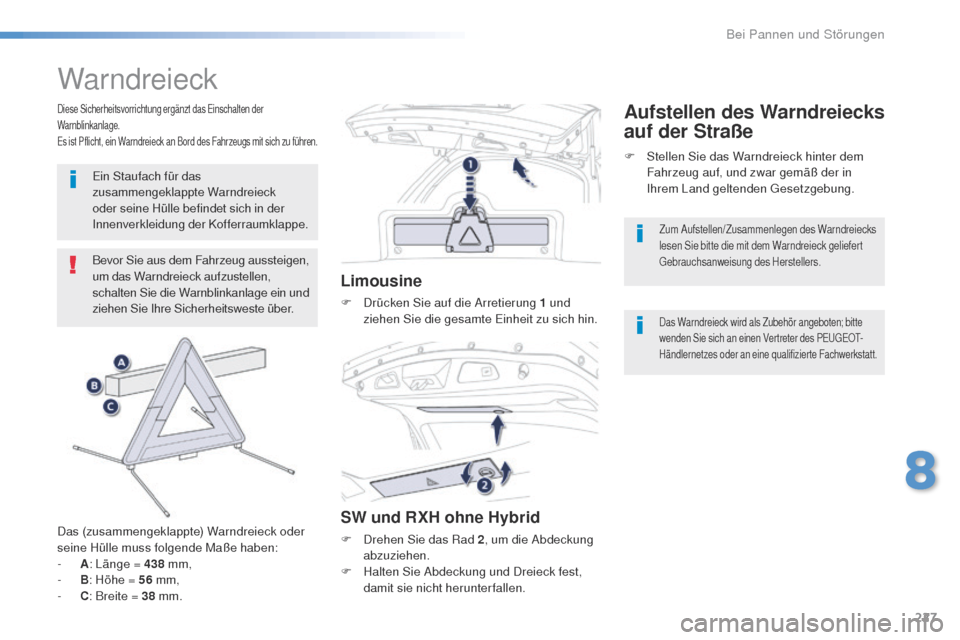 Peugeot 508 RXH 2016 Betriebsanleitung (in German) 227
508_de_Chap08_en-cas-de-pannes_ed01-2016
Warndreieck
Bevor Sie aus dem Fahrzeug aussteigen,
um das Warndreieck aufzustellen,
schalten Sie die Warnblinkanlage ein und
ziehen Sie Ihre Sicherheits Peugeot 508 RXH 2016 Betriebsanleitung (in German) 227
508_de_Chap08_en-cas-de-pannes_ed01-2016
Warndreieck
Bevor Sie aus dem Fahrzeug aussteigen,
um das Warndreieck aufzustellen,
schalten Sie die Warnblinkanlage ein und
ziehen Sie Ihre Sicherheits