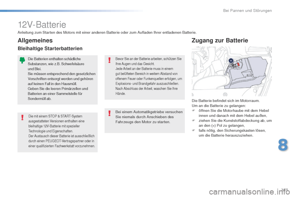 Peugeot 508 RXH 2016 Betriebsanleitung (in German) 253
508_de_Chap08_en-cas-de-pannes_ed01-2016
12V-Batterie
Die mit einem StOP & StA Rt- System
ausgestatteten Versionen enthalten eine
bleihaltige 12V-Batterie mit spezieller
tec
hnologie und e
i
Peugeot 508 RXH 2016 Betriebsanleitung (in German) 253
508_de_Chap08_en-cas-de-pannes_ed01-2016
12V-Batterie
Die mit einem StOP & StA Rt- System
ausgestatteten Versionen enthalten eine
bleihaltige 12V-Batterie mit spezieller
tec
hnologie und e
i
