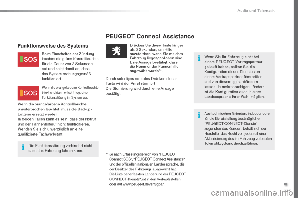 Peugeot 508 RXH 2016 Betriebsanleitung (in German) 275
508_de_Chap10a_BtA_ed01-2016
PEUGEOT Connect Assistance
Wenn Sie Ihr Fahrzeug nicht bei
einem Pe
ugeOt- Vertragspartner
gekauft haben, sollten Sie die
Konfiguration dieser Dienste von
einem Ve Peugeot 508 RXH 2016 Betriebsanleitung (in German) 275
508_de_Chap10a_BtA_ed01-2016
PEUGEOT Connect Assistance
Wenn Sie Ihr Fahrzeug nicht bei
einem Pe
ugeOt- Vertragspartner
gekauft haben, sollten Sie die
Konfiguration dieser Dienste von
einem Ve