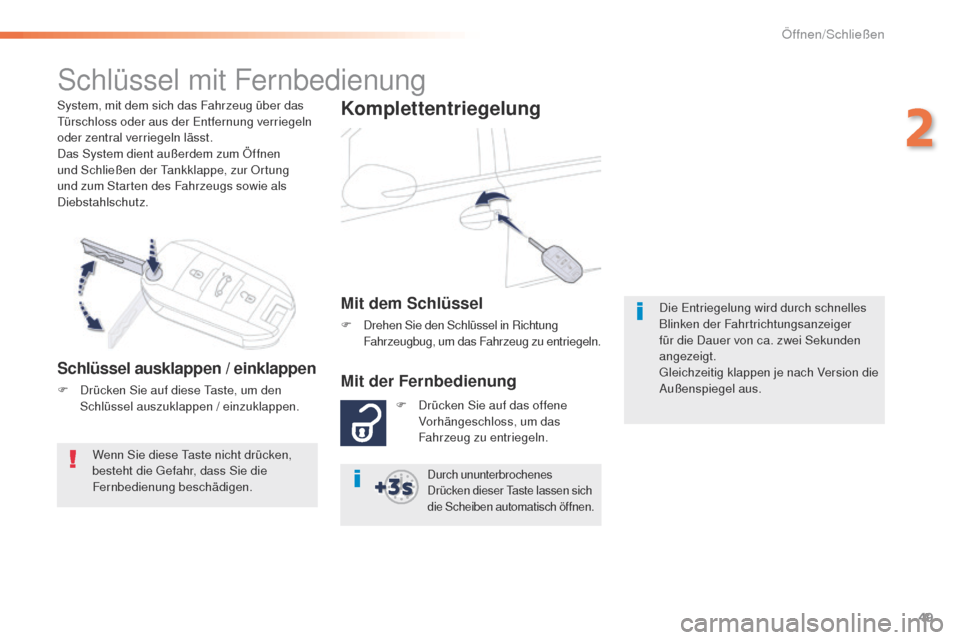 Peugeot 508 RXH 2016 Betriebsanleitung (in German) 49
508_de_Chap02_ouvertures_ed01-2016
System, mit dem sich das Fahrzeug über das türschloss oder aus der en tfernung verriegeln
oder zentral verriegeln lässt.
Das System dient außerdem zum Öffn Peugeot 508 RXH 2016 Betriebsanleitung (in German) 49
508_de_Chap02_ouvertures_ed01-2016
System, mit dem sich das Fahrzeug über das türschloss oder aus der en tfernung verriegeln
oder zentral verriegeln lässt.
Das System dient außerdem zum Öffn