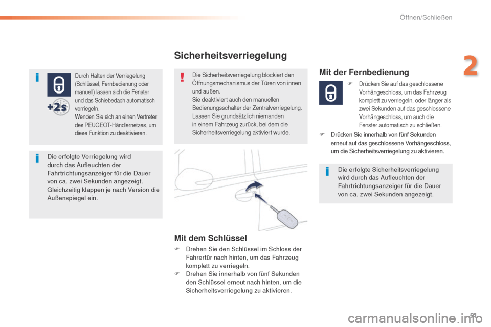 Peugeot 508 RXH 2016 Betriebsanleitung (in German) 51
508_de_Chap02_ouvertures_ed01-2016
Durch Halten der Verriegelung
(Schlüssel, Fernbedienung oder
manuell) lassen sich die Fenster
und das Schiebedach automatisch
verriegeln.
Wenden Sie sich an Peugeot 508 RXH 2016 Betriebsanleitung (in German) 51
508_de_Chap02_ouvertures_ed01-2016
Durch Halten der Verriegelung
(Schlüssel, Fernbedienung oder
manuell) lassen sich die Fenster
und das Schiebedach automatisch
verriegeln.
Wenden Sie sich an