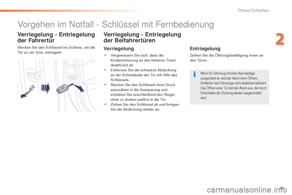 Peugeot 508 RXH 2016 Betriebsanleitung (in German) 53
508_de_Chap02_ouvertures_ed01-2016
Vorgehen im Notfall - Schlüssel mit Fernbedienung
Verriegelung - Entriegelung
der Fahrertür
Stecken Sie den Schlüssel ins Schloss, um die tür zu ver- bzw. en Peugeot 508 RXH 2016 Betriebsanleitung (in German) 53
508_de_Chap02_ouvertures_ed01-2016
Vorgehen im Notfall - Schlüssel mit Fernbedienung
Verriegelung - Entriegelung
der Fahrertür
Stecken Sie den Schlüssel ins Schloss, um die tür zu ver- bzw. en