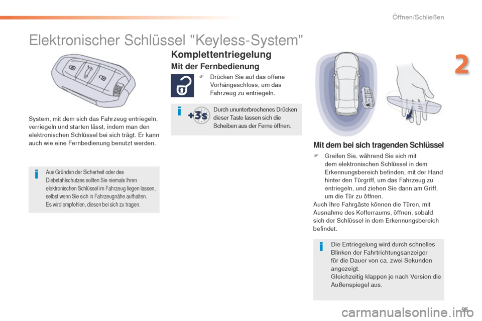 Peugeot 508 RXH 2016 Betriebsanleitung (in German) 55
508_de_Chap02_ouvertures_ed01-2016
System, mit dem sich das Fahrzeug entriegeln,
verriegeln und starten lässt, indem man den
elektronischen Schlüssel bei sich trägt. e
r k
ann
auch wie eine Peugeot 508 RXH 2016 Betriebsanleitung (in German) 55
508_de_Chap02_ouvertures_ed01-2016
System, mit dem sich das Fahrzeug entriegeln,
verriegeln und starten lässt, indem man den
elektronischen Schlüssel bei sich trägt. e
r k
ann
auch wie eine