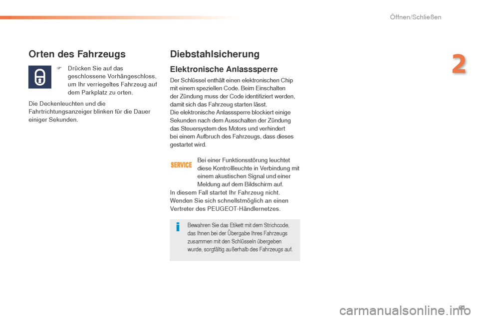 Peugeot 508 RXH 2016 Betriebsanleitung (in German) 61
508_de_Chap02_ouvertures_ed01-2016
F Drücken Sie auf das geschlossene Vorhängeschloss,
um Ihr verriegeltes Fahrzeug auf
dem Parkplatz zu orten.
Orten des Fahrzeugs
Die Deckenleuchten und die
F Peugeot 508 RXH 2016 Betriebsanleitung (in German) 61
508_de_Chap02_ouvertures_ed01-2016
F Drücken Sie auf das geschlossene Vorhängeschloss,
um Ihr verriegeltes Fahrzeug auf
dem Parkplatz zu orten.
Orten des Fahrzeugs
Die Deckenleuchten und die
F