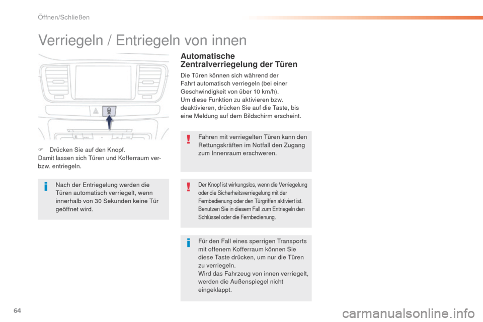 Peugeot 508 RXH 2016 Betriebsanleitung (in German) 64
508_de_Chap02_ouvertures_ed01-2016
Verriegeln / entriegeln von innen
Fahren mit verriegelten tü ren kann den
Rettungskräften im Notfall den Zugang
zum Innenraum erschweren.
Der Knopf ist wirkun Peugeot 508 RXH 2016 Betriebsanleitung (in German) 64
508_de_Chap02_ouvertures_ed01-2016
Verriegeln / entriegeln von innen
Fahren mit verriegelten tü ren kann den
Rettungskräften im Notfall den Zugang
zum Innenraum erschweren.
Der Knopf ist wirkun