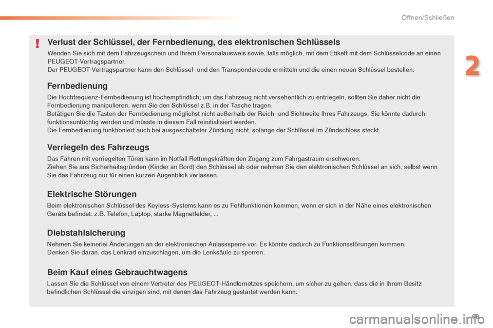 Peugeot 508 RXH 2016 Betriebsanleitung (in German) 69
508_de_Chap02_ouvertures_ed01-2016
Verlust der Schlüssel, der Fernbedienung, des elektronischen Schlüssels
Wenden Sie sich mit dem Fahrzeugschein und Ihrem Personalausweis sowie, falls möglich, Peugeot 508 RXH 2016 Betriebsanleitung (in German) 69
508_de_Chap02_ouvertures_ed01-2016
Verlust der Schlüssel, der Fernbedienung, des elektronischen Schlüssels
Wenden Sie sich mit dem Fahrzeugschein und Ihrem Personalausweis sowie, falls möglich,
