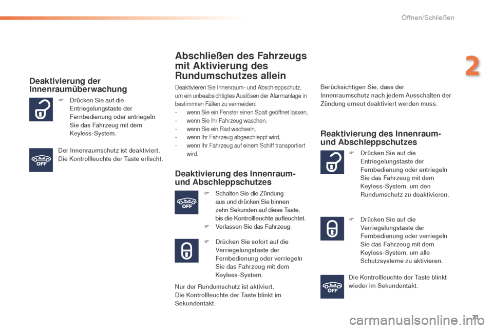 Peugeot 508 RXH 2016 Betriebsanleitung (in German) 71
508_de_Chap02_ouvertures_ed01-2016
Abschließen des Fahrzeugs
mit Aktivierung des
Rundumschutzes allein
Deaktivieren Sie Innenraum- und Abschleppschutz,
um ein unbeabsichtigtes Auslösen der Ala Peugeot 508 RXH 2016 Betriebsanleitung (in German) 71
508_de_Chap02_ouvertures_ed01-2016
Abschließen des Fahrzeugs
mit Aktivierung des
Rundumschutzes allein
Deaktivieren Sie Innenraum- und Abschleppschutz,
um ein unbeabsichtigtes Auslösen der Ala