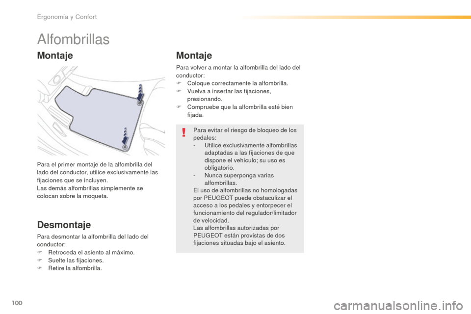 Peugeot 508 RXH 2016 Manual del propietario (in Spanish) 100
508_es_Chap03_ergonomie-et-confort_ed01-2016
Alfombrillas
Para el primer montaje de la alfombrilla del
lado del conductor, utilice exclusivamente las
fijaciones que se incluyen.
Las demás alfom Peugeot 508 RXH 2016 Manual del propietario (in Spanish) 100
508_es_Chap03_ergonomie-et-confort_ed01-2016
Alfombrillas
Para el primer montaje de la alfombrilla del
lado del conductor, utilice exclusivamente las
fijaciones que se incluyen.
Las demás alfom