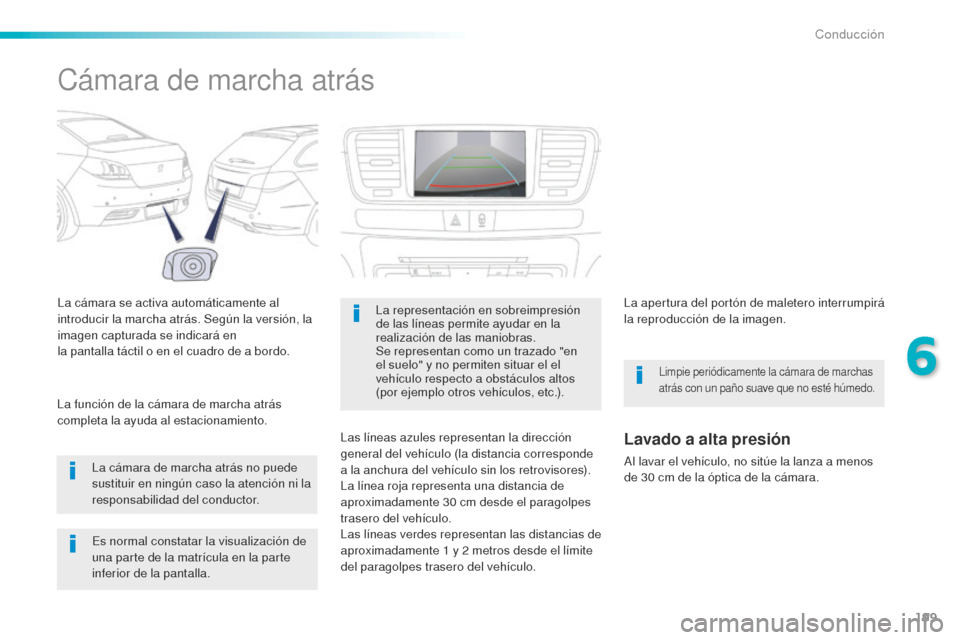 Peugeot 508 RXH 2016 Manual del propietario (in Spanish) 199
508_es_Chap06_conduite_ed01-2016
Cámara de marcha atrás
La cámara se activa automáticamente al
introducir la marcha atrás. Según la versión, la
imagen capturada se indicará en
la pantall Peugeot 508 RXH 2016 Manual del propietario (in Spanish) 199
508_es_Chap06_conduite_ed01-2016
Cámara de marcha atrás
La cámara se activa automáticamente al
introducir la marcha atrás. Según la versión, la
imagen capturada se indicará en
la pantall